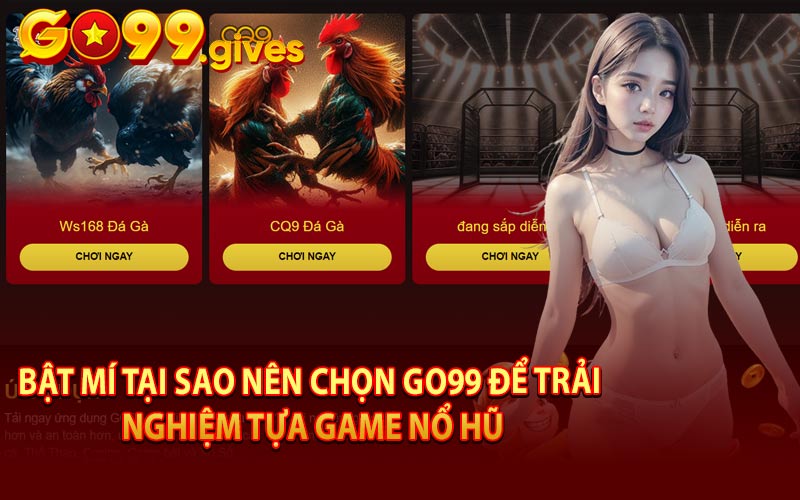 Bật Mí Tại Sao Nên Chọn Go99 Để Trải Nghiệm Tựa Game Nổ Hũ