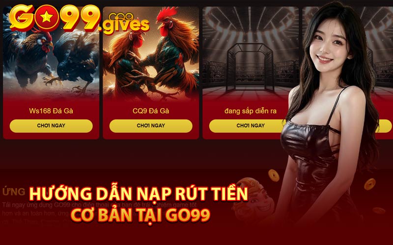 Hướng dẫn nạp rút tiền cơ bản tại Go99