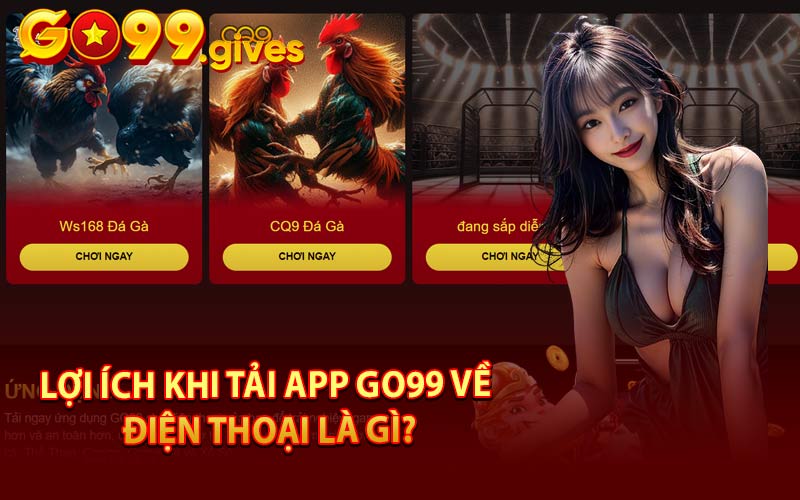 Lợi Ích Khi Tải App Go99 Về Điện Thoại Là Gì?