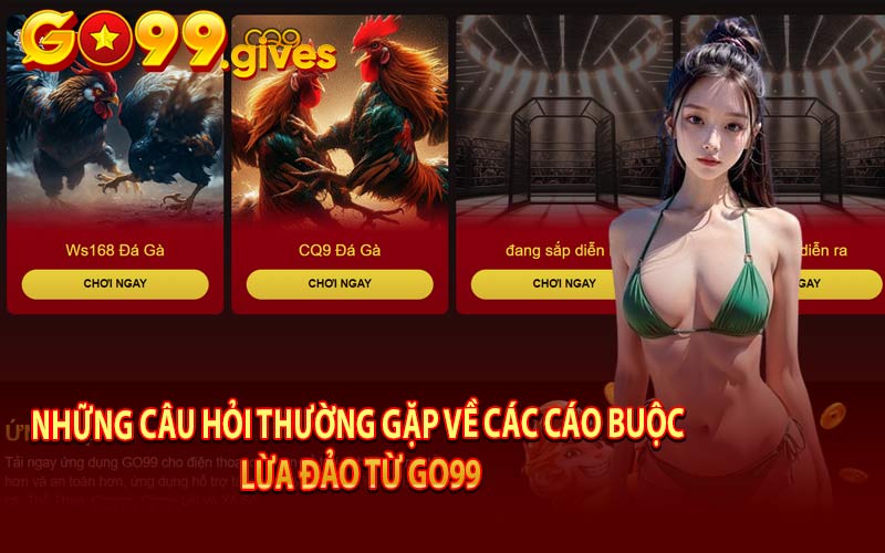 Những Câu Hỏi Thường Gặp Về Các Cáo Buộc Lừa Đảo Từ Go99