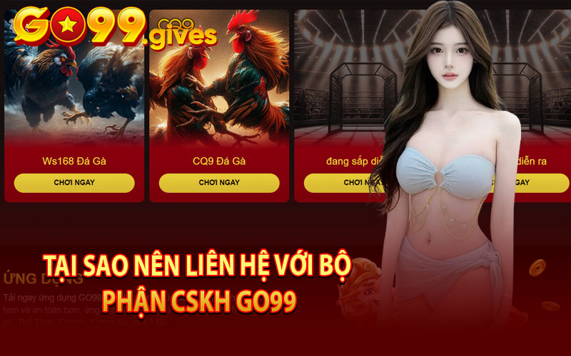 Tại Sao Nên Liên Hệ Với Bộ Phận CSKH GO99